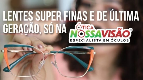 Lentes super finas e de última geração, só na Ótica NossaVisão